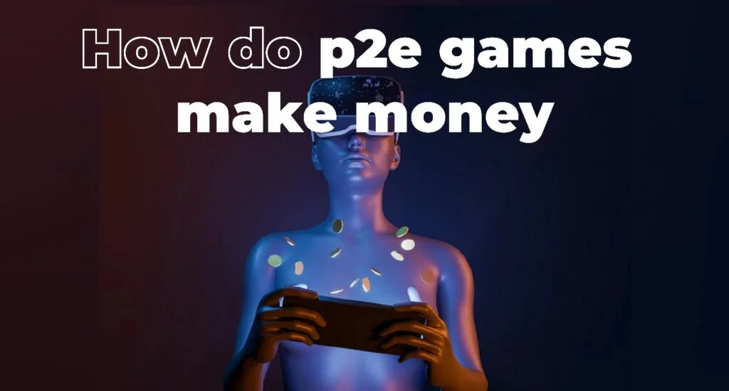 How do p2e games make money
