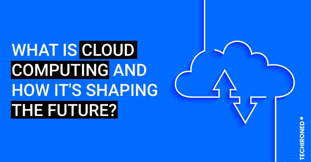 what-is-cloud-computing-and-how-is-it-shaping-future