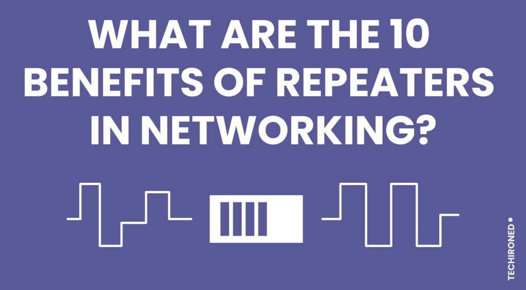 What-are-the-10-benefits-of-Repeaters-in-Networking