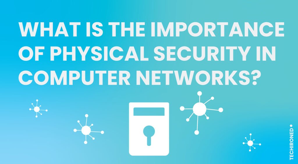 What-is-the-importance-of-physical-security-in-computer-networks