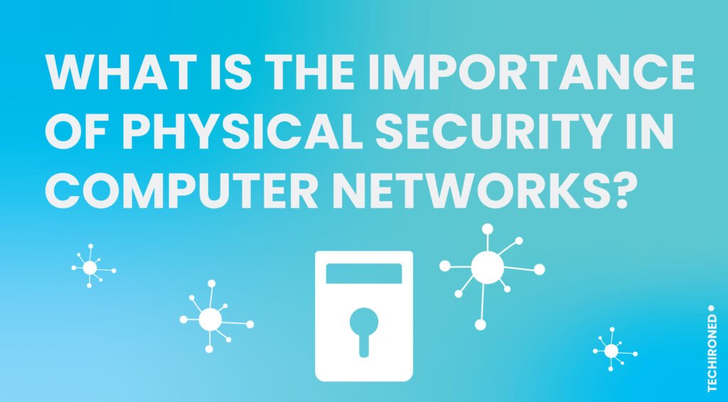 what-is-the-importance-of-physical-security-in-computer-networks