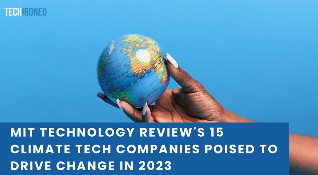 MIT Technology Review's 15 Climate Tech Companies Poised to Drive Change in 2023